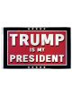 Trump Is My President Flag (3'X5')
